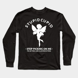 Stupid Cupid Stop Picking On Me Long Sleeve T-Shirt